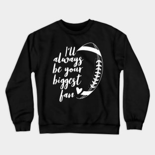 Football Lovers I'll Always be Your Biggest Football Fan Crewneck Sweatshirt